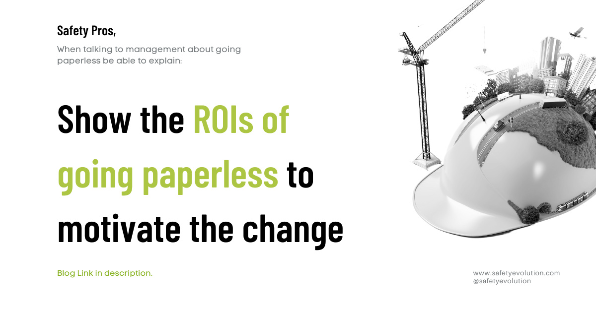 Hey Safety Professionals, Show the ROIs of going paperless to motivate the change