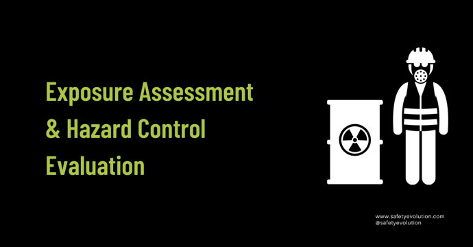 Exposure Assessment & Hazard Control Evaluation