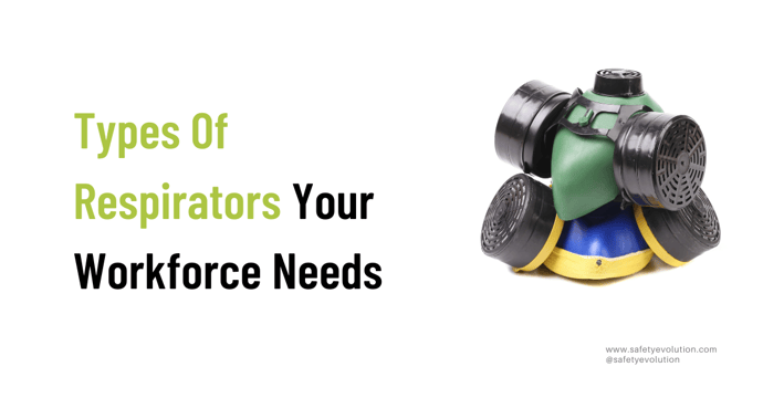 Types Of Respirators Your Workforce Needs