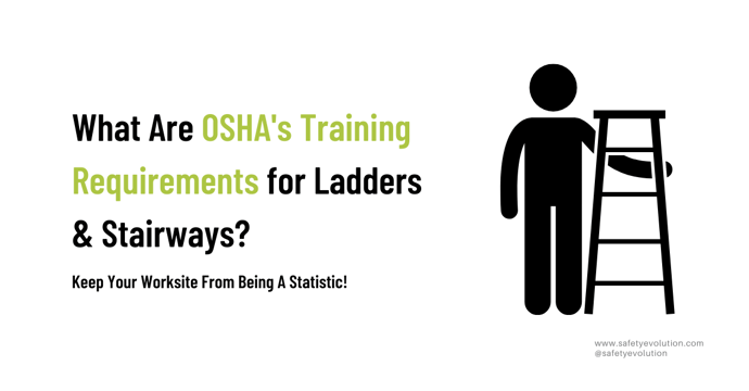 What Are OSHAs Training Requirements for Ladders & Stairways_