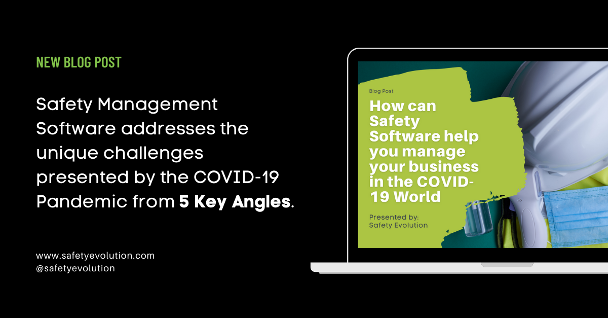 Safety Management Software addresses the unique challenges presented by the COVID-19 Pandemic from 5 Key Angles.