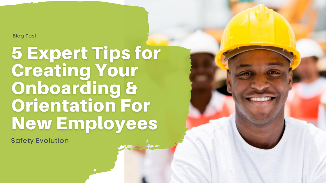 5 Expert Tips for Creating Onboarding & Safety Orientation For New Employees