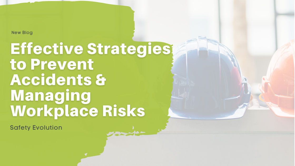 Effective Strategies to Prevent Accidents & Managing Workplace Risks