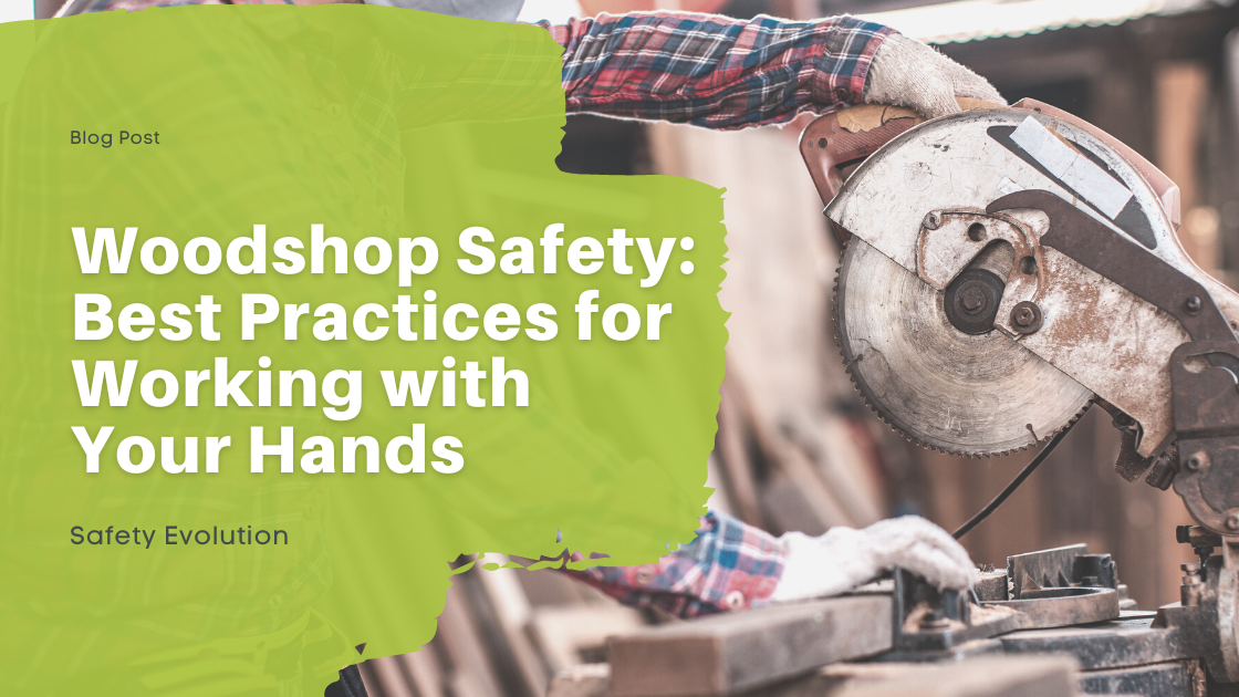 Woodshop Safety: Best Practices for Working with Your Hands