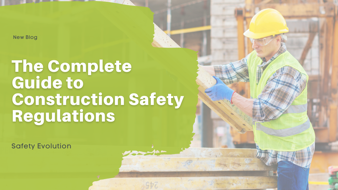 The Complete Guide to Construction Safety Regulations (2025 Edition)