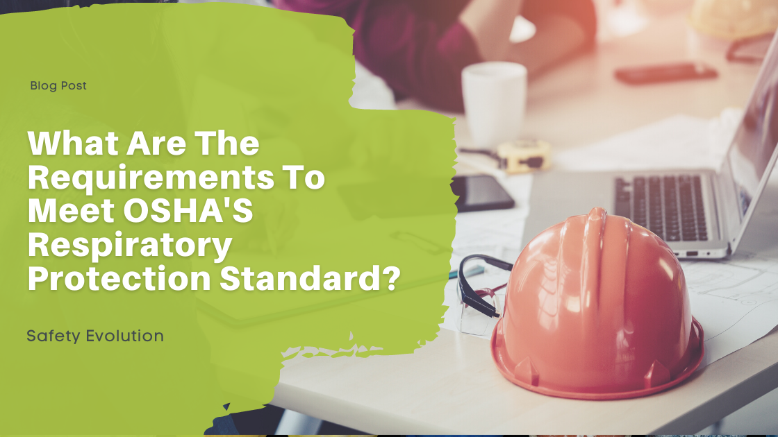 What Are The Requirements To Meet OSHA'S Respiratory Protection Standard?